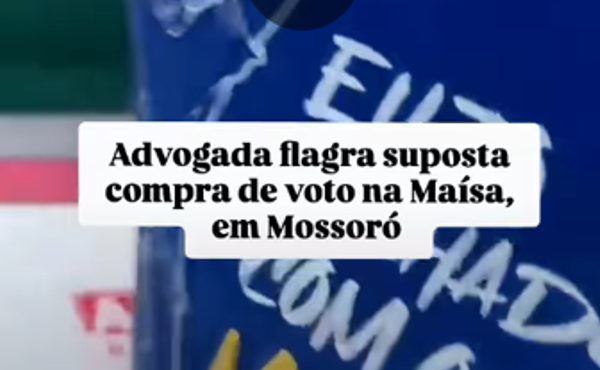 Advogada flagra suposta compra de voto na Maísa, em Mossoró